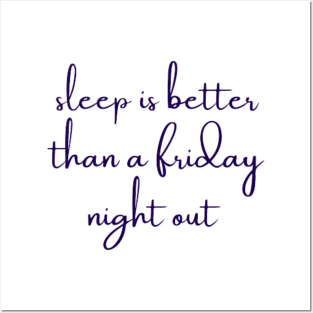 sleep is better than a friday night out Posters and Art